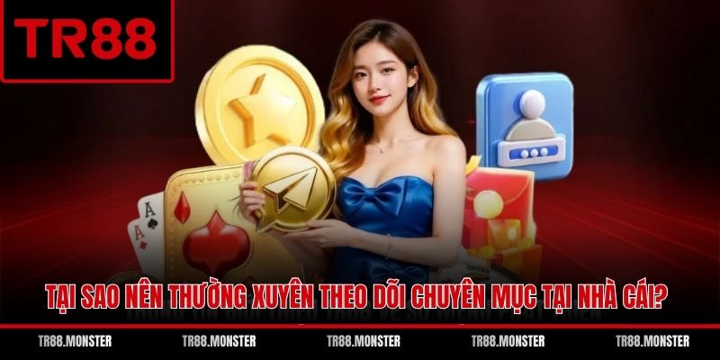 Tại sao nên thường xuyên theo dõi chuyên mục tại nhà cái?